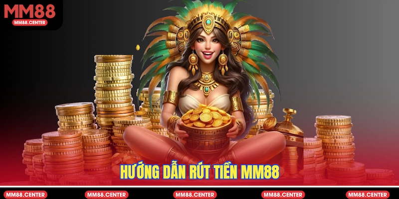 Hướng dẫn Rút tiền MM88